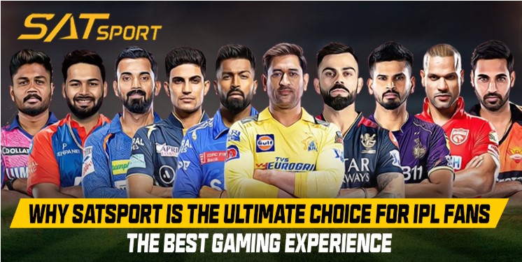 Why SATSport is the Ultimate Choice for IPL Fans: The Best Betting Experience